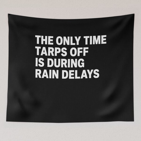 Item preview, The Only Time Tarps Off Is During Rain Delays designed and sold by LOUP-SOLI.