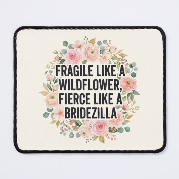 Item preview, Fragile Like A Wildflower Fierce Like A Bridezilla designed and sold by SplashTastic.