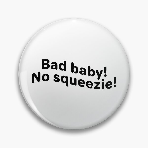 Item preview, Bad baby no squeeze! designed and sold by Karisdesignss.