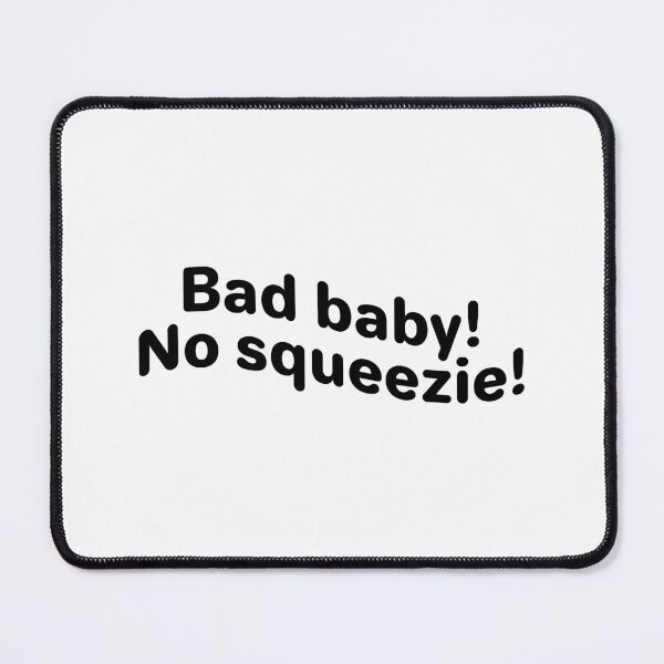 Item preview, Bad baby no squeeze! designed and sold by Karisdesignss.