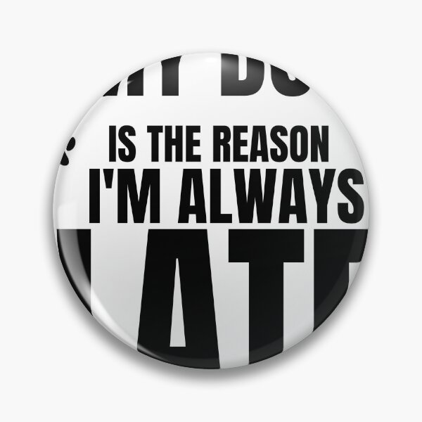 Item preview, My Dog Is The Reason I'm Always Late Funny Dog Owner Typography designed and sold by Uvclick.