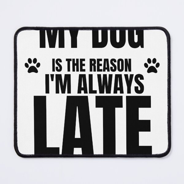 Item preview, My Dog Is The Reason I'm Always Late Funny Dog Owner Typography designed and sold by Uvclick.