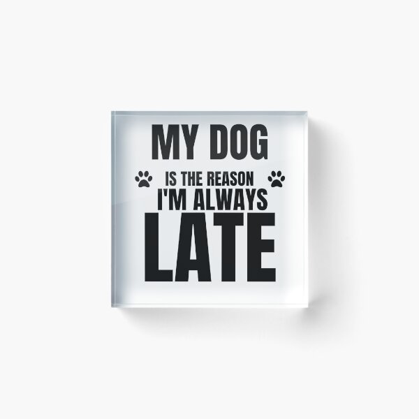 Item preview, My Dog Is The Reason I'm Always Late Funny Dog Owner Typography designed and sold by Uvclick.
