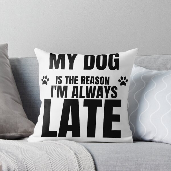 Item preview, My Dog Is The Reason I'm Always Late Funny Dog Owner Typography designed and sold by Uvclick.