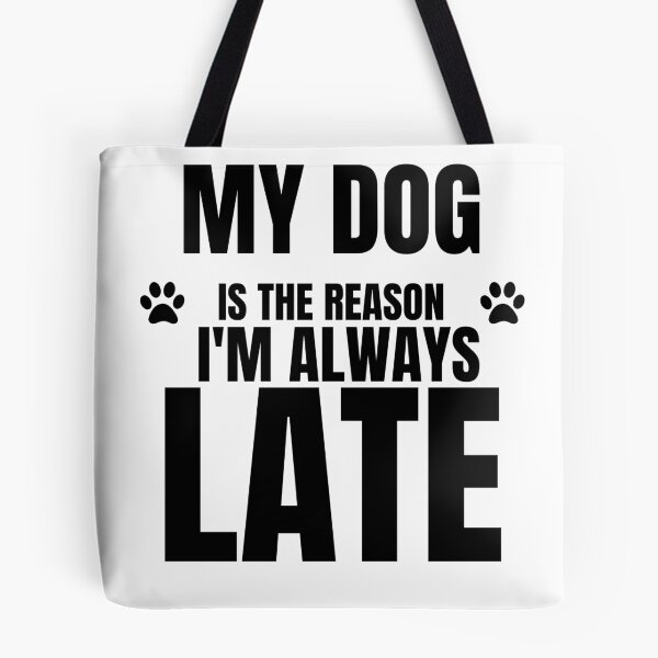 Item preview, My Dog Is The Reason I'm Always Late Funny Dog Owner Typography designed and sold by Uvclick.