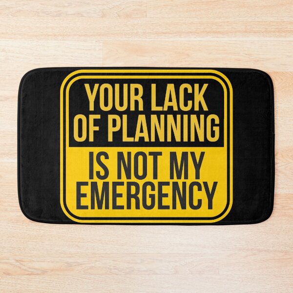 Item preview, Your Lack Of Planning Is Not My Emergency designed and sold by Dondonmart.