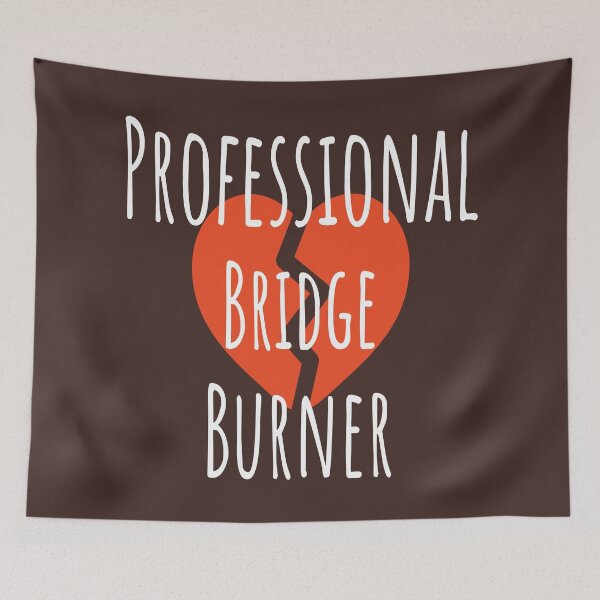 Item preview, Professional Bridge Burner - Broken Heart Sarcastic Typography designed and sold by ANJ Designs.