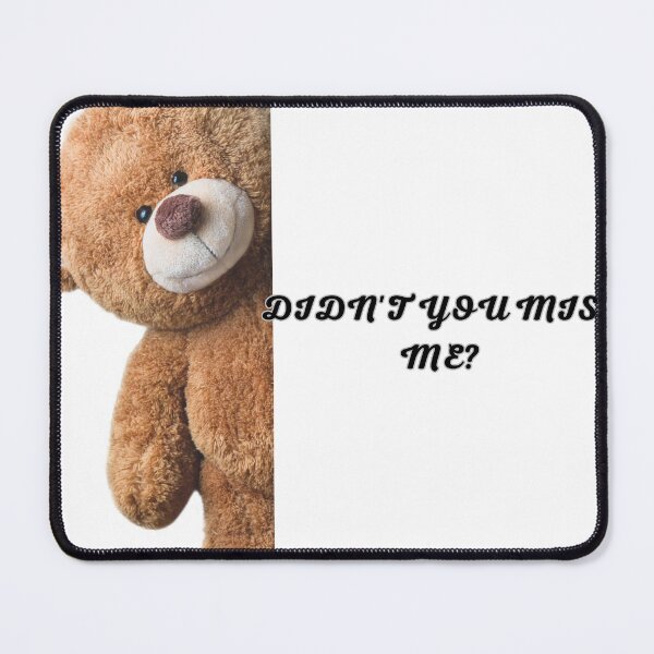 Item preview, Sad teddy bear, didn't you miss me? designed and sold by BoldcreationsM.
