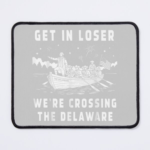 Item preview, Get in Loser We're Crossing The Delaware 4th of July Patriot designed and sold by mjohnson9.