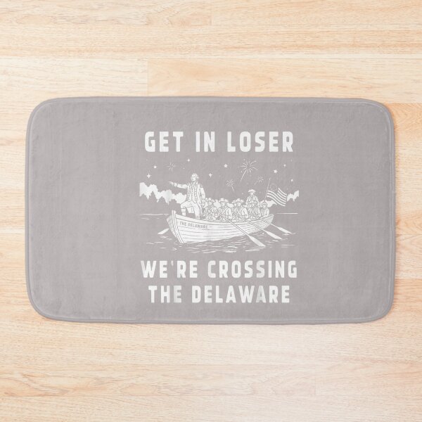 Item preview, Get in Loser We're Crossing The Delaware 4th of July Patriot designed and sold by mjohnson9.