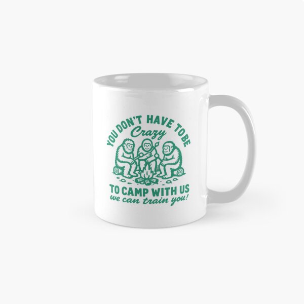 Item preview, Funny Bigfoot Camping You Don't Have To Be Crazy designed and sold by HBDStudio.