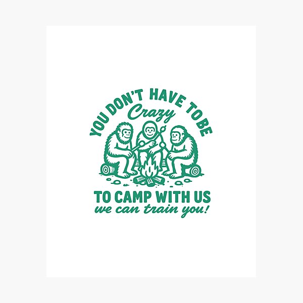 Item preview, Funny Bigfoot Camping You Don't Have To Be Crazy designed and sold by HBDStudio.