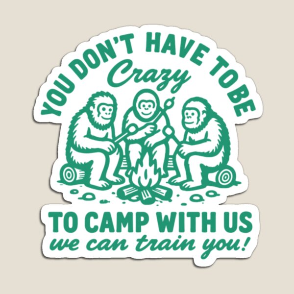 Item preview, Funny Bigfoot Camping You Don't Have To Be Crazy designed and sold by HBDStudio.