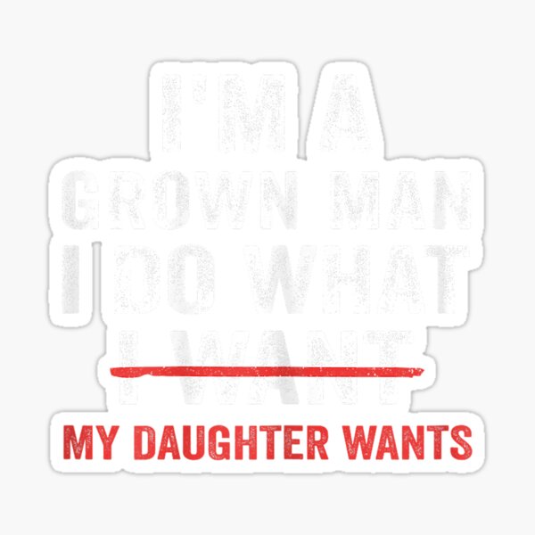 Item preview, Funny Dad Father I'm A Grown Man I Do What My Daughter Wants designed and sold by MabelWells.