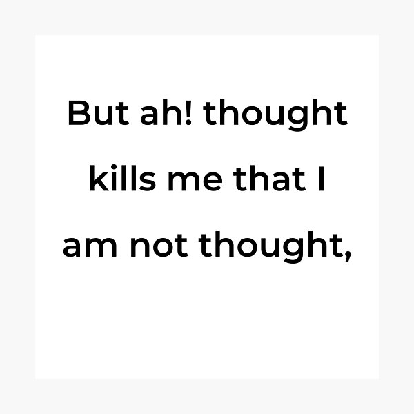 Item preview, "But ah! thought kills me that I am not thought," - print black designed and sold by ariksworld.