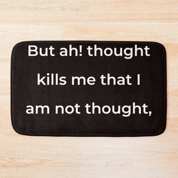 Item preview, "But ah! thought kills me that I am not thought," - print white designed and sold by ariksworld.
