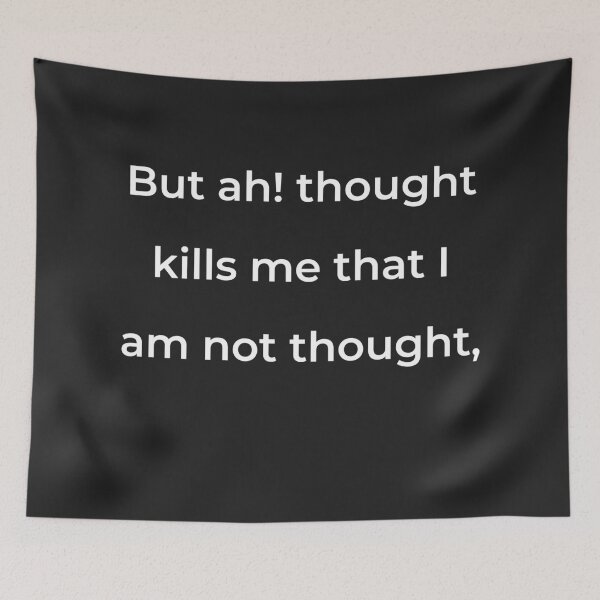 Item preview, "But ah! thought kills me that I am not thought," - print white designed and sold by ariksworld.