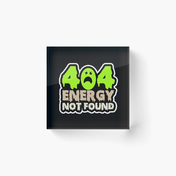 Item preview, 404 Energy Not Found Funny Burnout Meme designed and sold by Marvin4321.