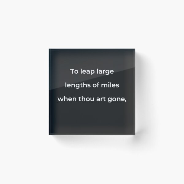 Item preview, "To leap large lengths of miles when thou art gone," - print white designed and sold by ariksworld.