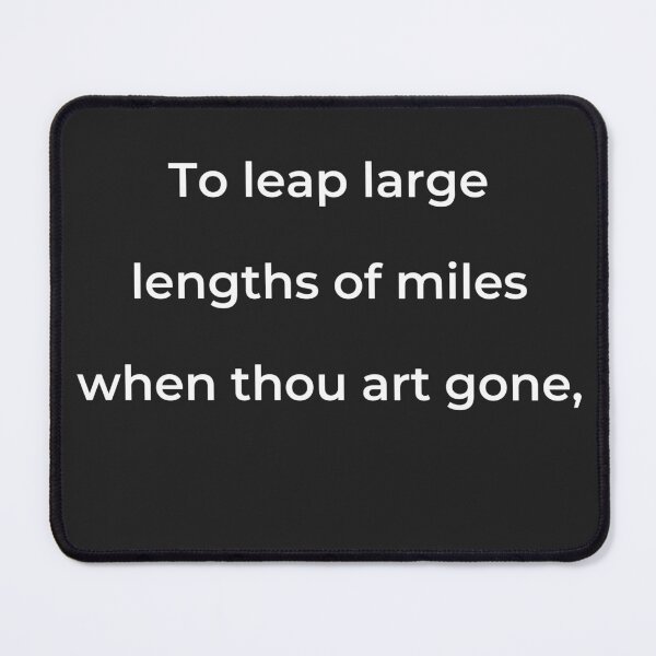 Item preview, "To leap large lengths of miles when thou art gone," - print white designed and sold by ariksworld.