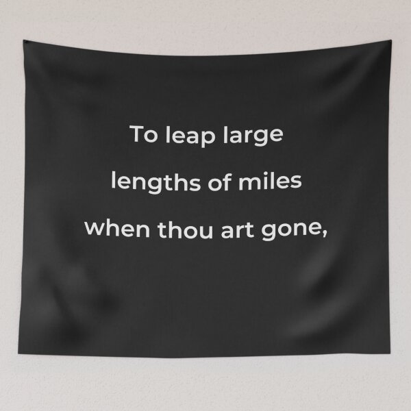 Item preview, "To leap large lengths of miles when thou art gone," - print white designed and sold by ariksworld.