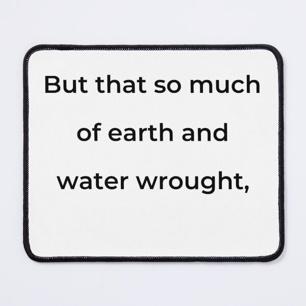 Item preview, "But that so much of earth and water wrought," - print black designed and sold by ariksworld.