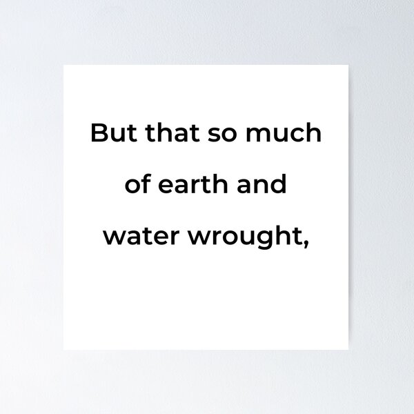 Item preview, "But that so much of earth and water wrought," - print black designed and sold by ariksworld.