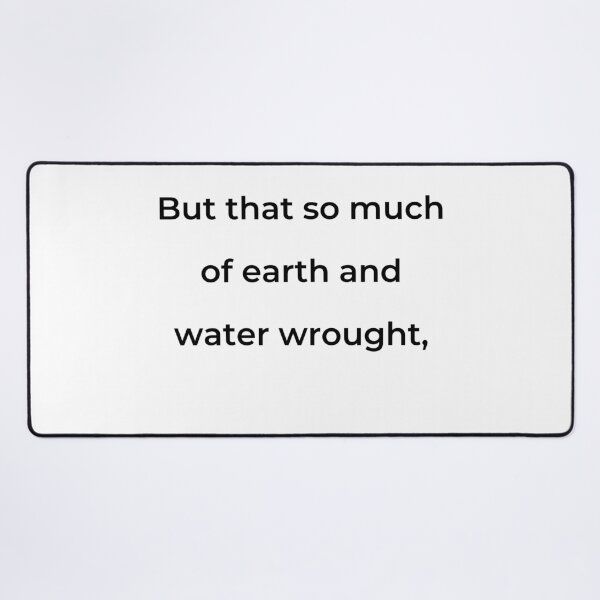 Item preview, "But that so much of earth and water wrought," - print black designed and sold by ariksworld.