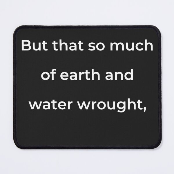 Item preview, "But that so much of earth and water wrought," - print white designed and sold by ariksworld.