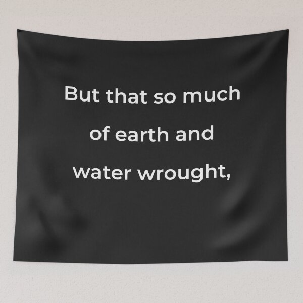 Item preview, "But that so much of earth and water wrought," - print white designed and sold by ariksworld.