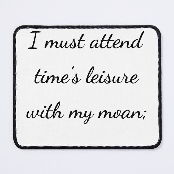 Item preview, "I must attend time's leisure with my moan;" - handwriting black designed and sold by ariksworld.