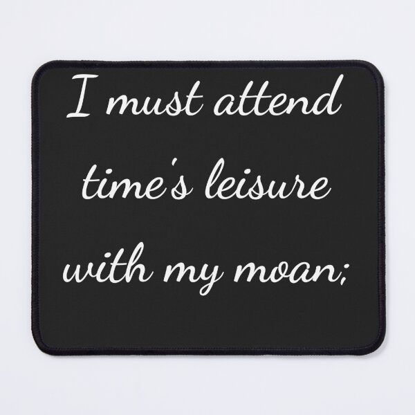 Item preview, "I must attend time's leisure with my moan;" - handwriting white designed and sold by ariksworld.