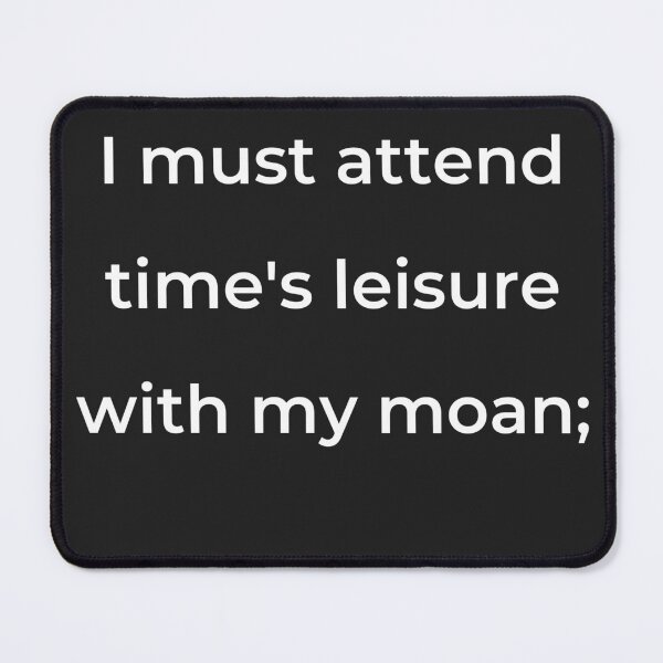 Item preview, "I must attend time's leisure with my moan;" - print white designed and sold by ariksworld.