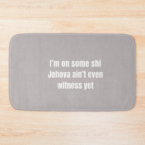 Item preview, I’m on Some Shi Jehova Ain’t Even Witness Yet designed and sold by mjohnson9.