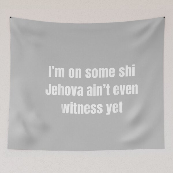 Item preview, I’m on Some Shi Jehova Ain’t Even Witness Yet designed and sold by mjohnson9.