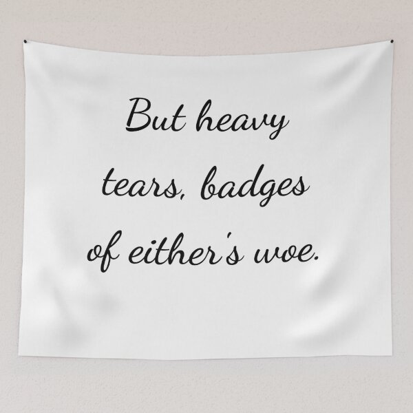 Item preview, "But heavy tears, badges of either's woe." - handwriting black designed and sold by ariksworld.