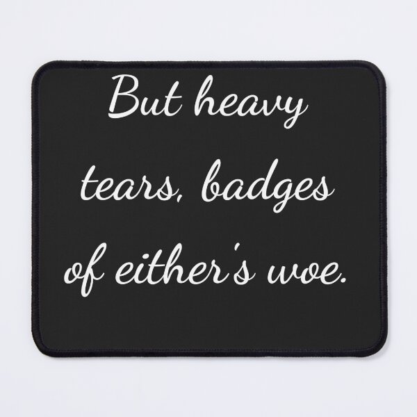 Item preview, "But heavy tears, badges of either's woe." - handwriting white designed and sold by ariksworld.