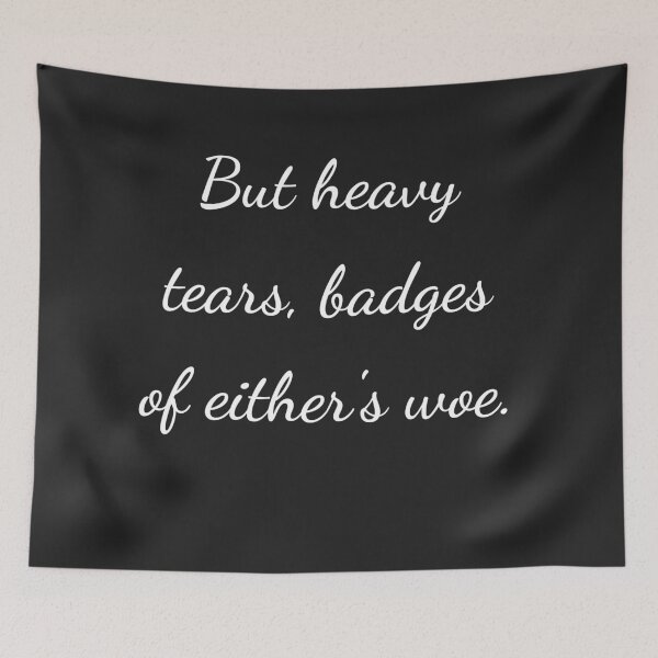 Item preview, "But heavy tears, badges of either's woe." - handwriting white designed and sold by ariksworld.