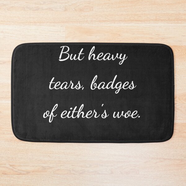 Item preview, "But heavy tears, badges of either's woe." - handwriting white designed and sold by ariksworld.