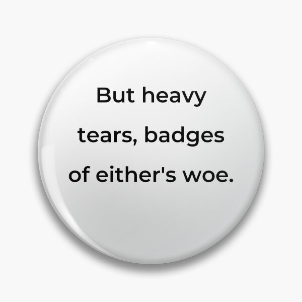 Item preview, "But heavy tears, badges of either's woe." - print black designed and sold by ariksworld.
