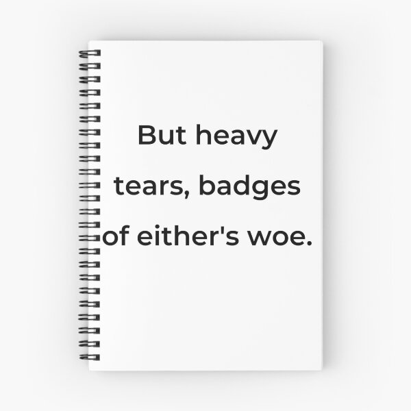 Item preview, "But heavy tears, badges of either's woe." - print black designed and sold by ariksworld.