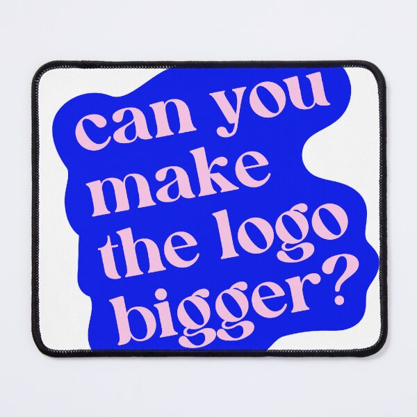 Item preview, Can You Make The Logo Bigger? designed and sold by krstyd.