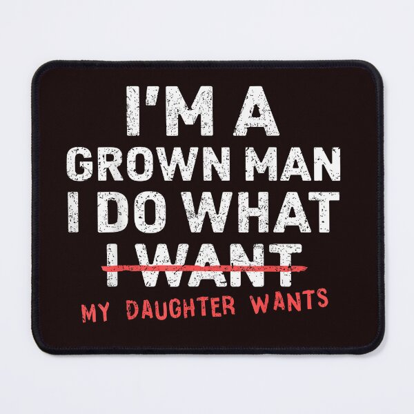 Item preview, I'm A Grown Man I Do What I Want My Daughter Wants Funny Dad Quote designed and sold by 3liegy.