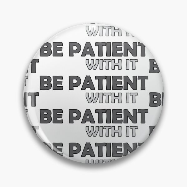 Item preview, Be patient with it designed and sold by Positive Mindzet!.