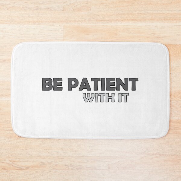 Item preview, Be patient with it designed and sold by Positive Mindzet!.