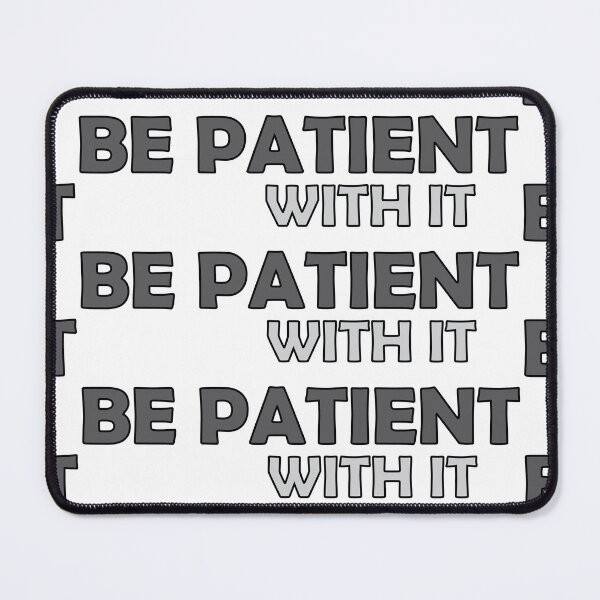 Item preview, Be patient with it designed and sold by Positive Mindzet!.