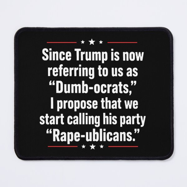 Item preview, Since Trump Is Now Referring To Us As Dumb-ocrats, I Propose That We Start Calling His Party Rape-ublicans designed and sold by MutzelArts.