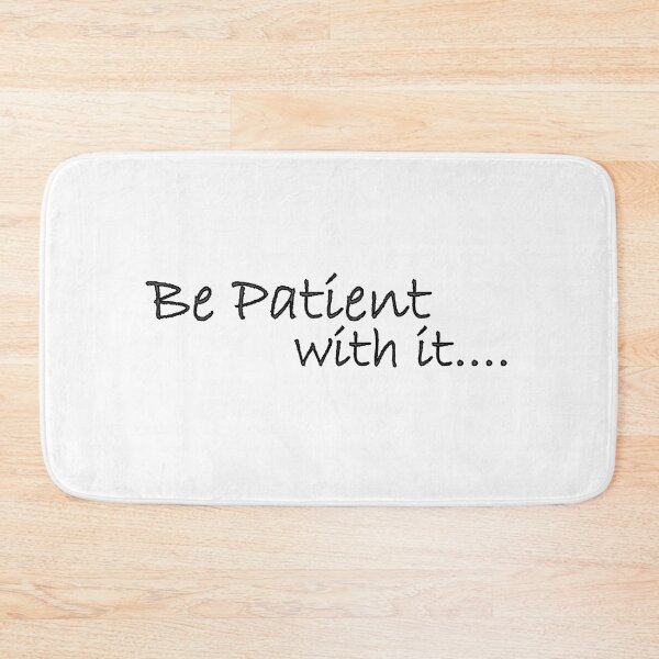 Item preview, Be patient with it designed and sold by Positive Mindzet!.