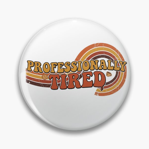 Item preview, Professionally Tired Funny Workplace Humor Design designed and sold by Pixel Analytics.