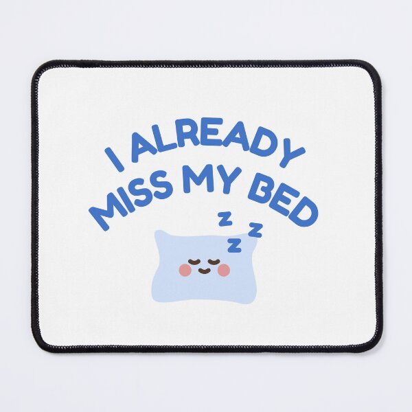 Item preview, I Already Miss My Bed designed and sold by Lone Frog.